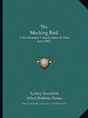 The Mocking Bird: A New Romantic Comedy Opera, In Three Acts (1902)