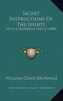 Secret Instructions Of The Jesuits: With A Historical Sketch (1888)