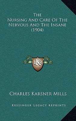 The Nursing And Care Of The Nervous And The Insane (1904)