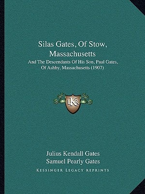 Silas Gates, Of Stow, Massachusetts: And The Descendants Of His Son, Paul Gates, Of Ashby, Massachusetts (1907)