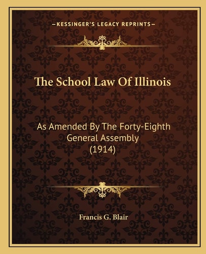 The School Law Of Illinois: As Amended By The Forty-Eighth General Assembly (1914)