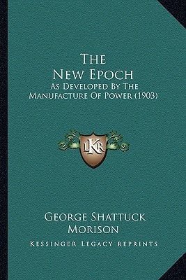 The New Epoch: As Developed By The Manufacture Of Power (1903)
