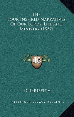 The Four Inspired Narratives Of Our Lords' Life And Ministry (1857)