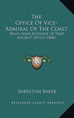 The Office Of Vice-Admiral Of The Coast: Being Some Account Of That Ancient Office (1884)