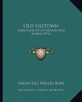 Old Silltown: Something Of Its History And People (1912)