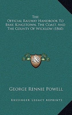The Official Railway Handbook To Bray, Kingstown, The Coast, And The County Of Wicklow (1860)