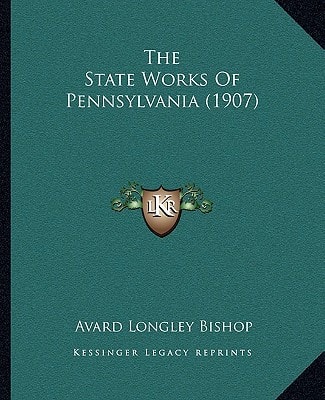 The State Works Of Pennsylvania (1907)