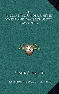 The Income Tax Under United States And Massachusetts Law (1917)