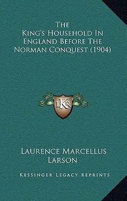 The King's Household In England Before The Norman Conquest (1904)