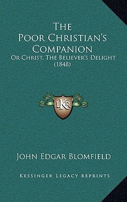 The Poor Christian's Companion: Or Christ, The Believer's Delight (1848)