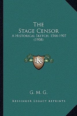 The Stage Censor: A Historical Sketch, 1544-1907 (1908)