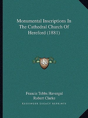 Monumental Inscriptions In The Cathedral Church Of Hereford (1881)