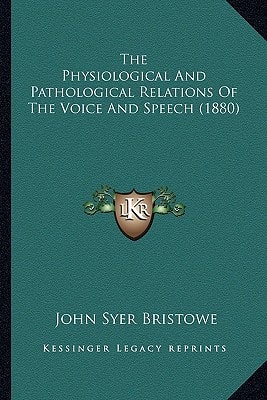 The Physiological And Pathological Relations Of The Voice And Speech (1880)