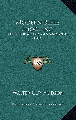 Modern Rifle Shooting: From The American Standpoint (1903)