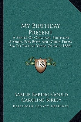 My Birthday Present: A Series Of Original Birthday Stories For Boys And Girls From Six To Twelve Years Of Age (1886)
