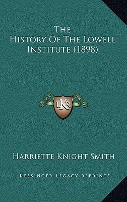 The History Of The Lowell Institute (1898)