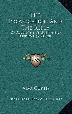 The Provocation And The Reply: Or Allopathy Versus Physio-Medicalism (1870)