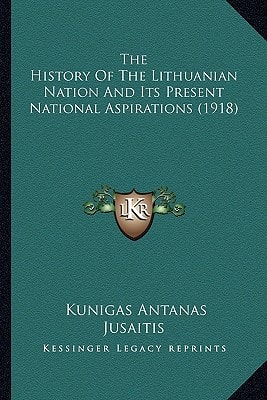 The History Of The Lithuanian Nation And Its Present National Aspirations (1918)