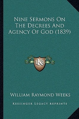 Nine Sermons On The Decrees And Agency Of God (1839)