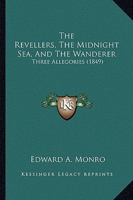 The Revellers, The Midnight Sea, And The Wanderer: Three Allegories (1849)