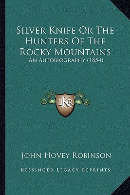 Silver Knife Or The Hunters Of The Rocky Mountains: An Autobiography (1854)