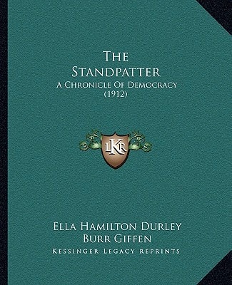 The Standpatter: A Chronicle Of Democracy (1912)