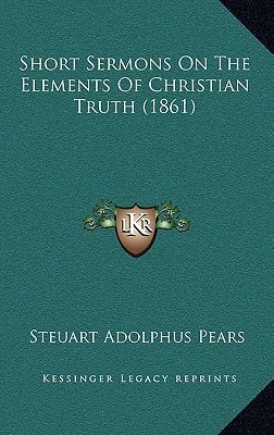 Short Sermons On The Elements Of Christian Truth (1861)