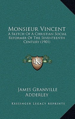 Monsieur Vincent: A Sketch Of A Christian Social Reformer Of The Seventeenth Century (1901)