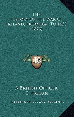 The History Of The War Of Ireland, From 1641 To 1653 (1873)