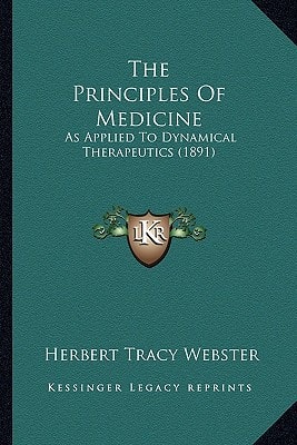 The Principles Of Medicine: As Applied To Dynamical Therapeutics (1891)