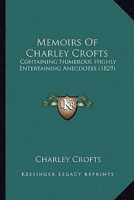 Memoirs Of Charley Crofts: Containing Numerous Highly Entertaining Anecdotes (1829)