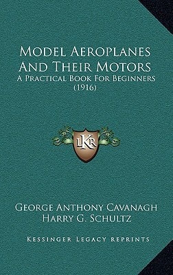 Model Aeroplanes And Their Motors: A Practical Book For Beginners (1916)