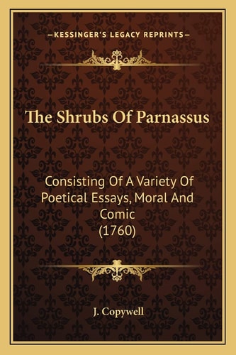 The Shrubs Of Parnassus: Consisting Of A Variety Of Poetical Essays, Moral And Comic (1760)