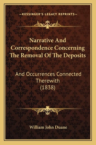 Narrative And Correspondence Concerning The Removal Of The Deposits: And Occurrences Connected Therewith (1838)
