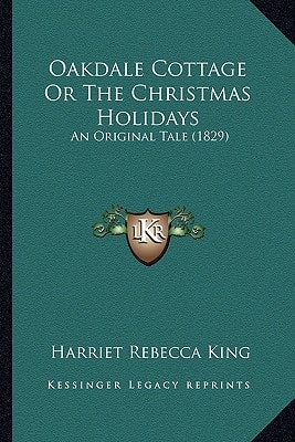 Oakdale Cottage Or The Christmas Holidays: An Original Tale (1829)