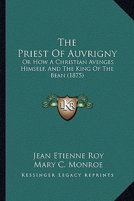 The Priest Of Auvrigny: Or How A Christian Avenges Himself, And The King Of The Bean (1875)