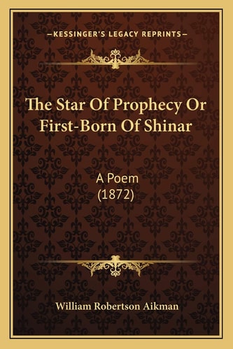 The Star Of Prophecy Or First-Born Of Shinar: A Poem (1872)