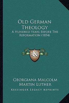 Old German Theology: A Hundred Years Before the Reformation (1854)