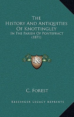The History And Antiquities Of Knottingley: In The Parish Of Pontefract (1871)