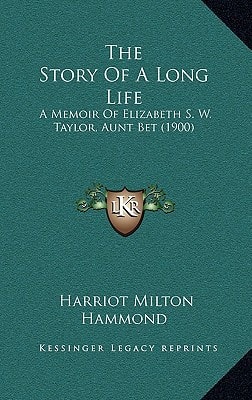 The Story Of A Long Life: A Memoir Of Elizabeth S. W. Taylor, Aunt Bet (1900)