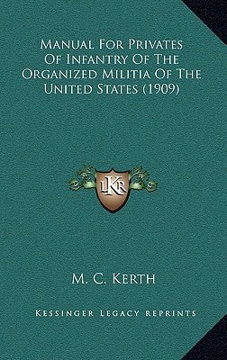 Manual For Privates Of Infantry Of The Organized Militia Of The United States (1909)