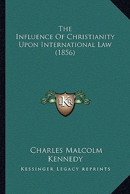 The Influence Of Christianity Upon International Law (1856)