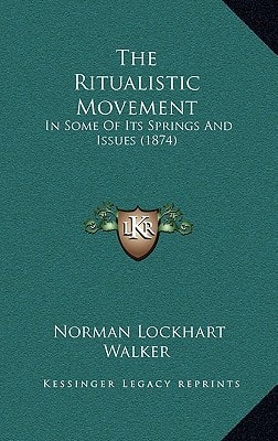 The Ritualistic Movement: In Some Of Its Springs And Issues (1874)