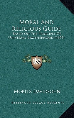 Moral And Religious Guide: Based On The Principle Of Universal Brotherhood (1855)