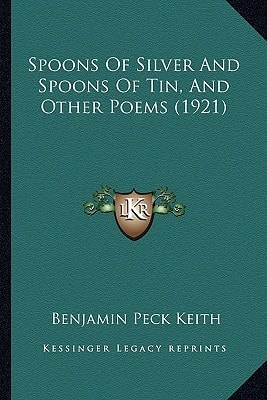 Spoons Of Silver And Spoons Of Tin, And Other Poems (1921)