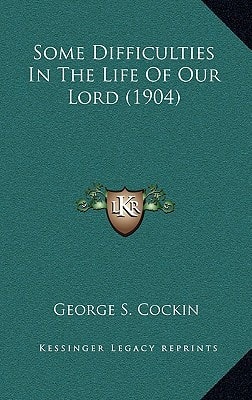 Some Difficulties In The Life Of Our Lord (1904)