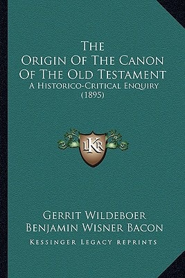 The Origin Of The Canon Of The Old Testament: A Historico-Critical Enquiry (1895)