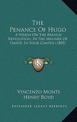The Penance Of Hugo: A Vision On The French Revolution, In The Manner Of Dante, In Four Cantos (1805)