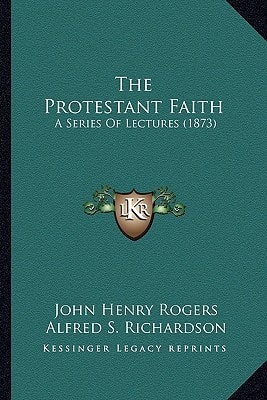 The Protestant Faith: A Series Of Lectures (1873)