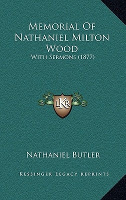 Memorial Of Nathaniel Milton Wood: With Sermons (1877)